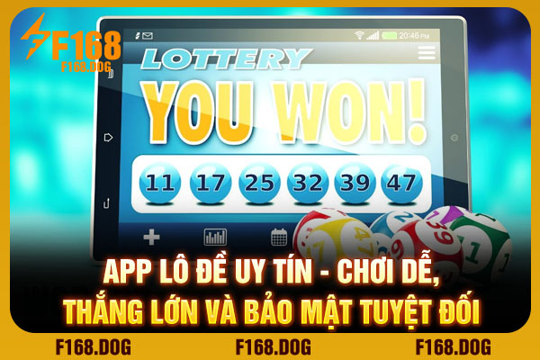 App Lô Đề Uy Tín - Chơi Dễ, Thắng Lớn Và Bảo Mật Tuyệt Đối