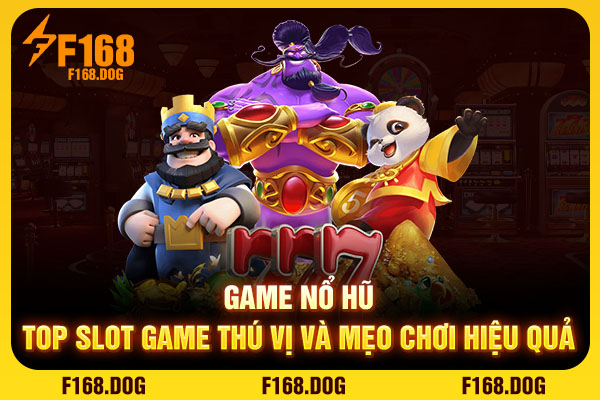 Game Nổ Hũ - Top Slot Game Thú Vị Và Mẹo Chơi Hiệu Quả