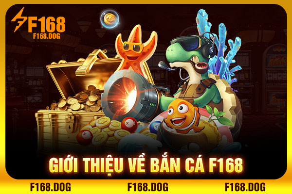 Giới thiệu về Bắn cá F168