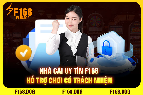 Nhà cái uy tín F168 hỗ trợ chơi có trách nhiệm