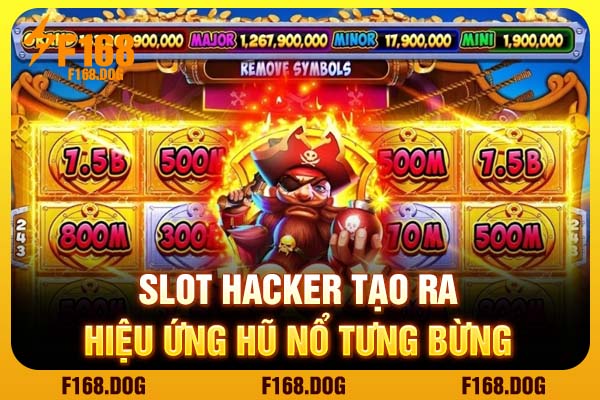 Slot Hacker tạo ra hiệu ứng hũ nổ tưng bừng