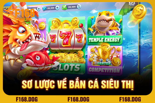 Sơ lược về bắn cá Siêu Thị Sơ lược về bắn cá Siêu Thị