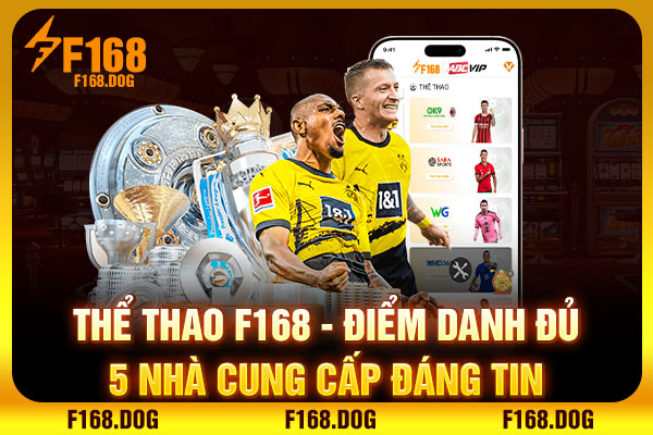 Thể Thao F168 - Điểm Danh Đủ 5 Nhà Cung Cấp Đáng Tin