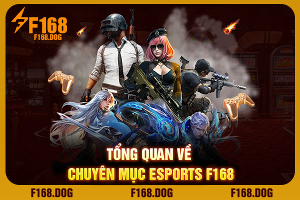 Tổng quan về chuyên mục Esports F168