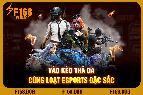 Vào kèo thả ga cùng loạt Esports đặc sắc