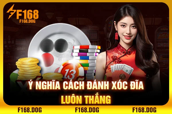 Ý nghĩa cách đánh xóc đĩa luôn thắng Ý nghĩa cách đánh xóc đĩa luôn thắng